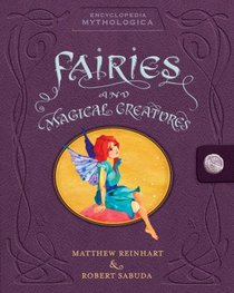 Fairies and Magical Creatures (Encyclopedia Mythologica)