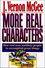 More Real Characters: How God Uses Unlikely People to Accomplish Great Things (Real Characters , Vol 1)