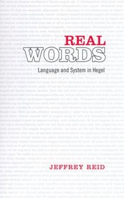 Real Words: Language and System in Hegel (Toronto Studies in Philosophy)
