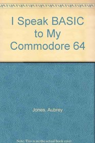 I Speak Basic to My Commodore 64