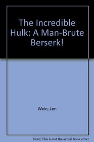 The Incredible Hulk: A Man-Brute Berserk