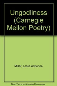 Ungodliness: Poems (Carnegie Mellon Poetry)