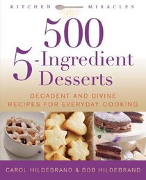 500 5-Ingredient Desserts: Decadent and Divine Recipes for Everyday Cooking