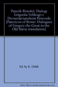 Paterik Rimskii: Dialogi Grigoriia Velikogo v Devneslavianskom Perevode [Patericon of Rome: Dialogues of Gregory the Great in the Old Slavic translation]