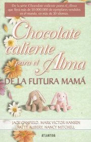 Chocolate Caliente Para el Alma de la Futura Mama (Chocolate Caliente...)