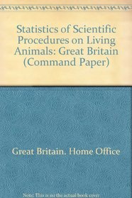 Statistics of Scientific Procedures on Living Animals: Great Britain (Command Paper)