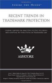 Recent Trends in Trademark Protection: Leading Lawyers on Analyzing Recent Decisions and Adapting to Evolutions in Trademark Law (Inside the Minds)