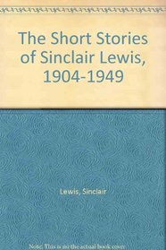 The Short Stories of Sinclair Lewis, 1904-1949