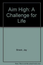 Aim High: A Challenge for Life