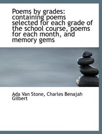 Poems by grades: containing poems selected for each grade of the school course, poems for each month