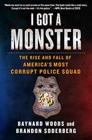 I Got a Monster: The Rise and Fall of America's Most Corrupt Police Squad