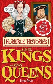 Cruel Kings and Mean Queens. Terry Deary (Horrible Histories)