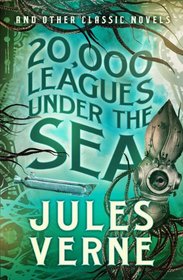 20,000 Leagues Under the Sea and Other Classic Novels (Fall River Classics)