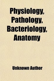 Physiology, Pathology, Bacteriology, Anatomy