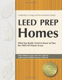 LEED Prep Homes: What You Really Need to Know to Pass the LEED AP Homes Exam (Leadership in Energy and Environmental Design)