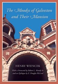 The Moodys of Galveston and Their Mansion (Sara and John Lindsey Series in the Arts and Humanities)