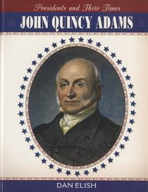 John Quincy Adams (Presidents and Their Times)