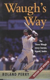 Waugh's Way; The Steve Waugh Story; Learner, Legend, Leader