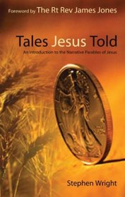 Tales Jesus Told: An Introduction to the Narrative Parables of Jesus