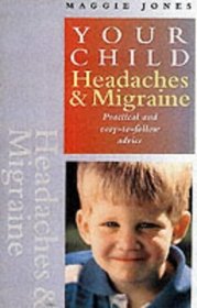 Headaches and Migraine: Practical and Easy-to-follow Advice (Your Child)