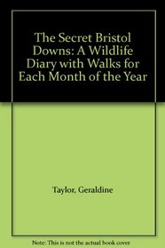 The Secret Bristol Downs: A Wildlife Diary with Walks for Each Month of the Year