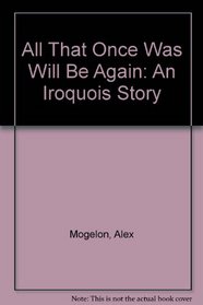 All That Once Was Will Be Again: An Iroquois Story
