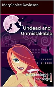 Undead and Unmistakable: An Anthology of Nonsense