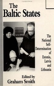 The Baltic States : The National Self-Determination of Estonia, Latvia and Lithuania
