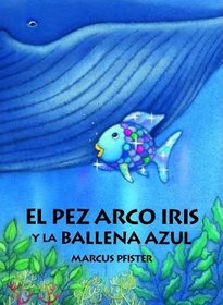 El Pez Arco Iris y la Ballena Azul (Spanish Edition)