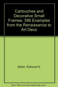 Cartouches and Decorative Small Frames: 396 Examples from the Renaissance to Art Deco