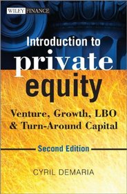 Introduction to Private Equity: Venture, Growth, LBO and Turn-Around Capital (The Wiley Finance Series)