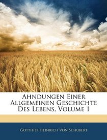 Ahndungen Einer Allgemeinen Geschichte Des Lebens, Volume 1 (German Edition)