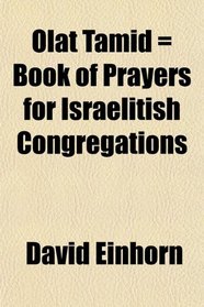 Olat Tamid = Book of Prayers for Israelitish Congregations