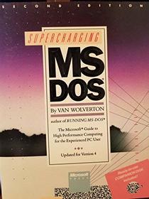 Supercharging MS DOS: The  Microsoft Guide to High Performance Computing for the Experienced PC User : Updated for Version 4/Book and Disk