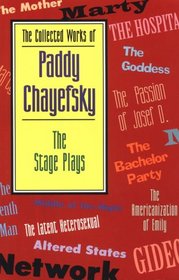 The Collected Works of Paddy Chayefsky: The Stage Plays (Collected Works of Paddy Chayefsky)