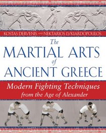 The Martial Arts of Ancient Greece: Modern Fighting Techniques from the Age of Alexander