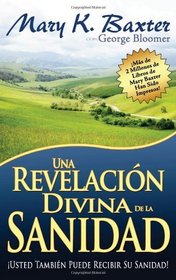 Una Revelacion Divina de la Sanidad (Spanish Edition)