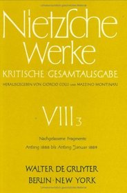 Nachgelassene Fragmente Anfang 1888 - Anfang Januar 1889 (Nietzsche Werke)