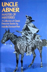 Uncle Abner, Master of Mysteries: A Collection of Classic Detective Stories