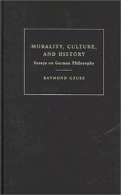 Morality, Culture, and History : Essays on German Philosophy