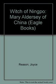 Witch of Ningpo: Mary Aldersey of China (Eagle Books)