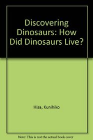 How Did Dinosaurs Live? (Discovering Dinosaurs)