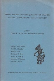 Moral Order and the Question of Change: Essays on Southeast Asian Thought (Southeast Asia Studies Monograph Series)