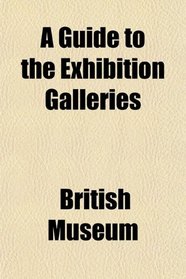 A Guide to the Exhibition Galleries