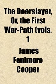 The Deerslayer, Or, the First War-Path (vols. 1