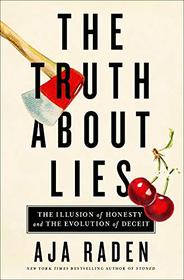 The Truth About Lies: The Illusion of Honesty and the Evolution of Deceit