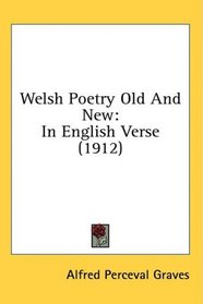 Welsh Poetry Old And New: In English Verse (1912)