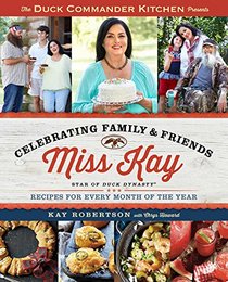 Duck Commander Kitchen Presents Celebrating Family and Friends: Recipes for Every Month of the Year