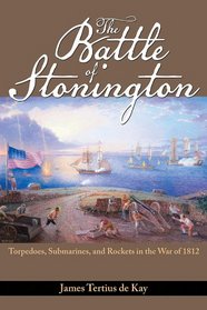 The Battle of Stonington: Torpedoes, Submarines, and Rockets in the War of 1812