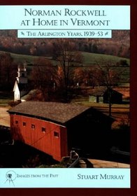 Norman Rockwell at Home in Vermont: The Arlington Years, 1939-53